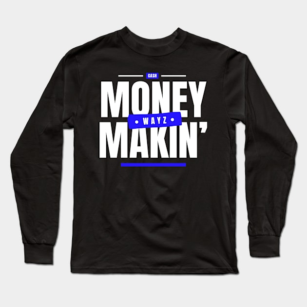 Money Makin' Wayz Motivational Design T-Shirt Long Sleeve T-Shirt by Drink-A-Lot Records Apparel